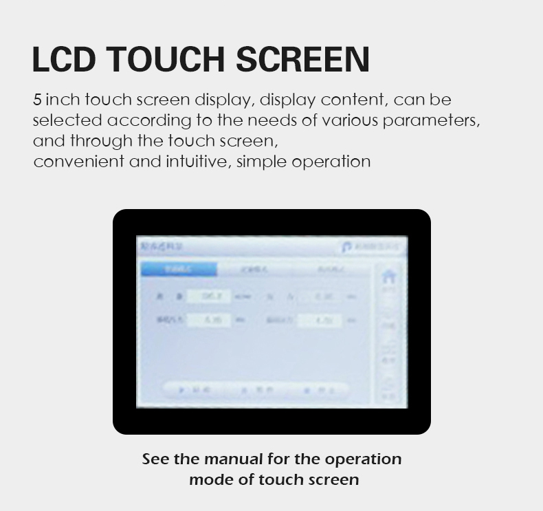 5 inch touch screen display, display content, can be  selected according to the needs of various parameters,  and through the touch screen,  convenient and intuitive, simple operation